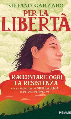 Stefano Garzaro - “Per la libertà – Raccontare oggi la resistenza “