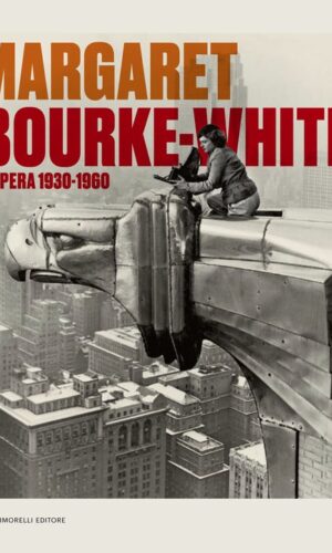 Margaret Bourke-White. L'opera 1930-1960-