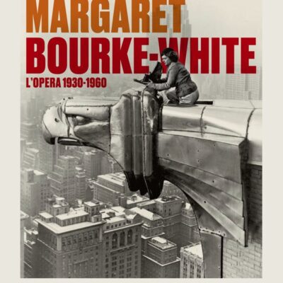 Margaret Bourke-White. L'opera 1930-1960-