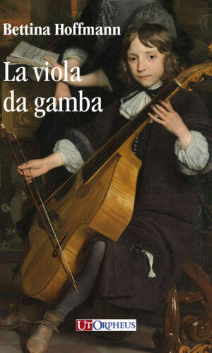 Bettina Hoffmann-La viola da gamba-Editore: Ut Orpheus