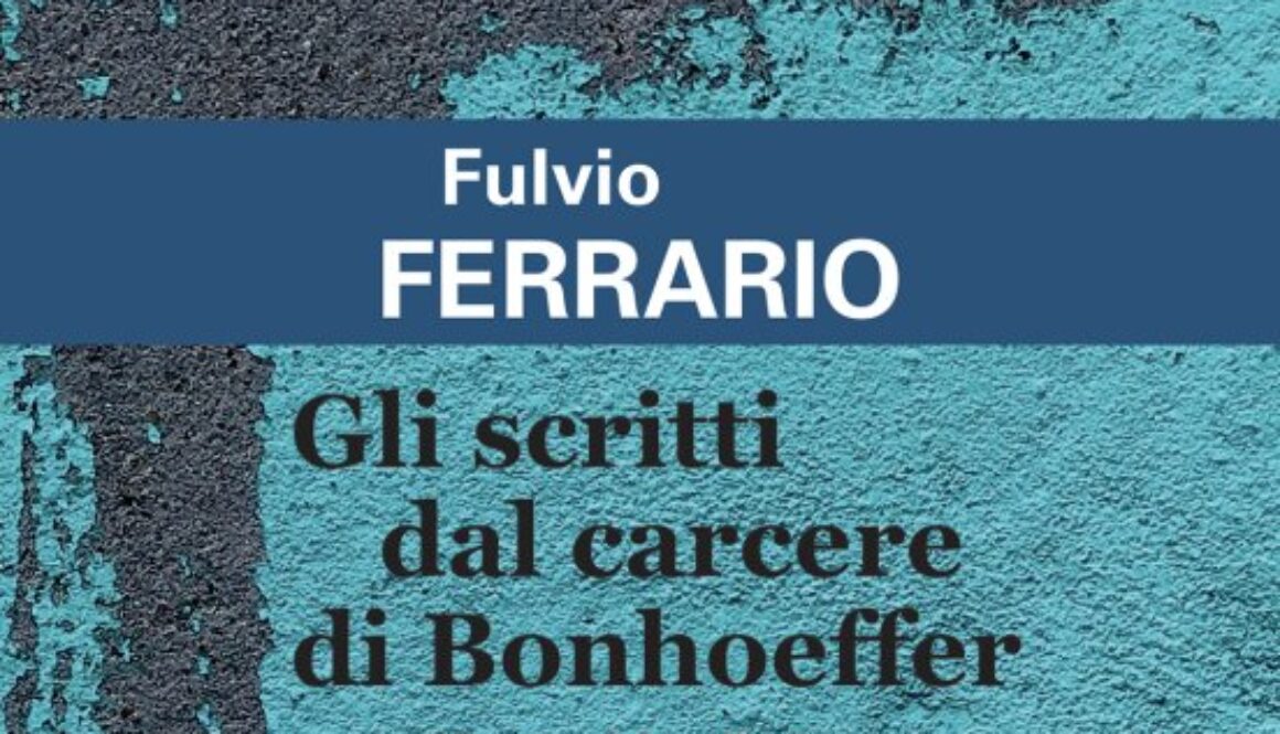 Fulvio Ferrario-Gli scritti dal carcere di Bonhoeffer-